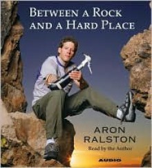 Between a Rock and a Hard Place - Aron Ralston