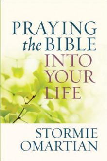 Praying the Bible into Your Life - Stormie Omartian, Tavia Gilbert