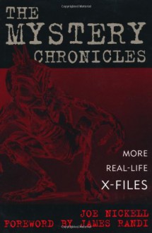 The Mystery Chronicles: More Real-Life X-Files - Joe Nickell, James Randi