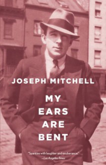 My Ears Are Bent - Joseph Mitchell