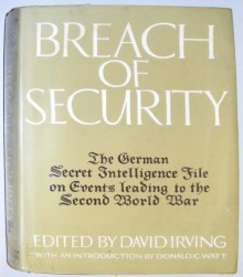 Breach of Security: The German Secret Intelligence File on Events Leading to the Second World War - David Irving