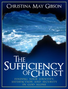 The Sufficiency of Christ - Christina May Gibson