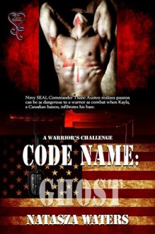 Code Name Ghost (A Warrior's Challenge, Book #1) - Natasza Waters