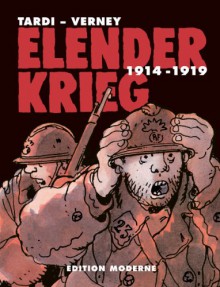 Elender Krieg 1914-1919 Gesamtausgabe - Jacques Tardi, Jean-Pierre Verney