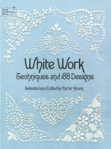 White Work: Techniques and 188 Designs (Dover Embroidery, Needlepoint) - Carter Houck