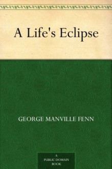 A Life's Eclipse - George Manville Fenn, J. Nash