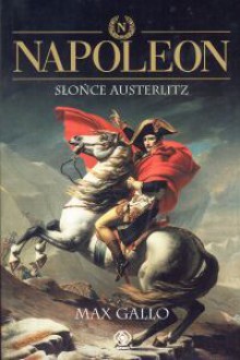 Napoleon. Tom 2 - Słońce Austerlitz - Max Gallo