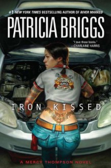 Iron Kissed (Mercy Thompson) - Patricia Briggs