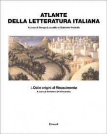 Atlante della letteratura italiana. Vol. I: Dalle origini al Rinascimento - Sergio Luzzatto, Gabriele Pedullà, Amedeo De Vincentiis