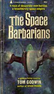 The Space Barbarians - Tom Godwin