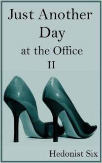 Just Another Day at the Office (#2) - Hedonist Six