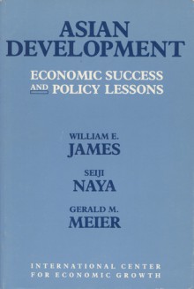 Asian Development - William E. James, Gerald M. Meier, Seiji Naya