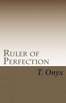 Ruler Of Perfection - T. Onyx