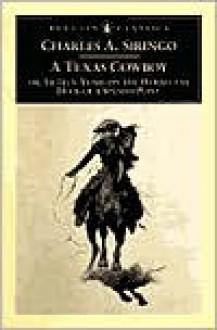 A Texas Cowboy: Or, Fifteen Years on the Hurricane Deck of a Spanish Pony - Charles A. Siringo, Richard Etulain