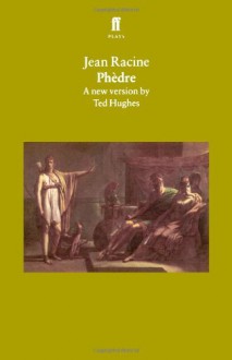 Phèdre - Jean Racine, Ted Hughes