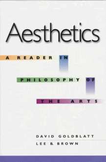 Aesthetics: A Reader in Philosophy of the Arts (2nd Edition) - David Goldblatt, Lee B. Brown, Lee Brown