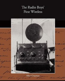 The Radio Boys First Wireless - Allen Chapman