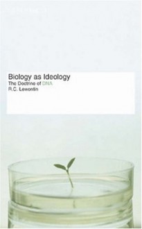 Biology as ideology: The doctrine of DNA - Richard C. Lewontin