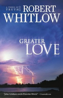 Greater Love (Tides of Truth) - Robert Whitlow