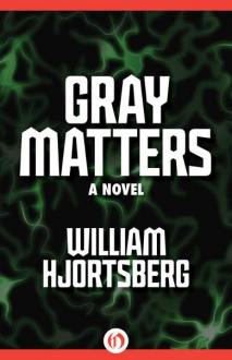 Gray Matters: A Novel - William Hjortsberg