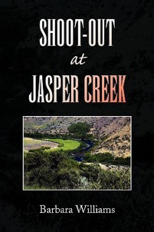 Shoot-Out at Jasper Creek - Barbara Williams