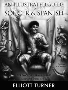 An Illustrated Guide to Soccer & Spanish - Elliott Turner, Brian Phillips, Erik Ebeling