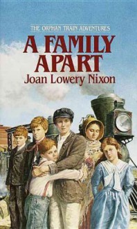 A Family Apart (Orphan Train Adventures (Pb)) - Joan Lowery Nixon