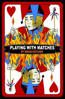 Playing with Matches - Brian Katcher