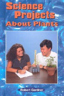 Science Projects about Plants - Robert Gardner