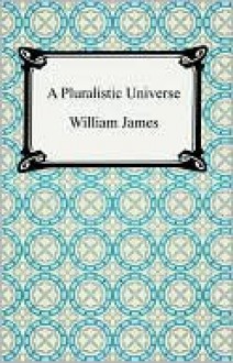 A Pluralistic Universe - William James