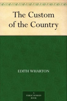 The Custom of the Country (乡土风俗) (免费公版书) - Edith Wharton, (伊迪斯·华顿)