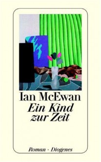 Ein Kind zur Zeit : Roman - Ian McEwan