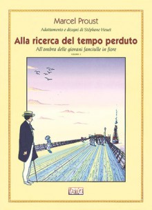 All'ombra delle giovani fanciulle in fiore: Vol 1 (Alla ricerca del tempo perduto, #2) - Stéphane Heuet, Stanislas Brézet, Marcel Proust, Moreno Miorelli