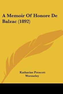 A Memoir Of Honoré De Balzac (1892) - Katharine Prescott Wormeley