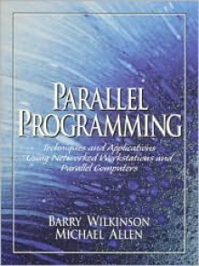 Parallel Programming: Techniques and Applications Using Networked Workstations and Parallel Computers - Michael Allen