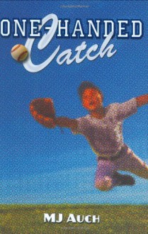 One-Handed Catch - M.J. Auch