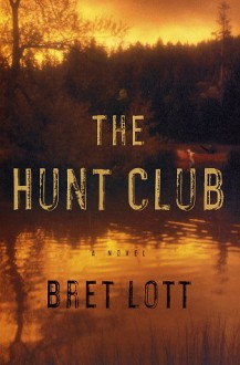 The Hunt Club: A Novel - Bret Lott