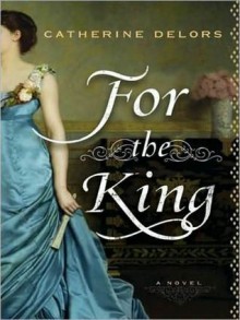 For the King: A Novel (MP3 Book) - Catherine Delors, Steven Crossley