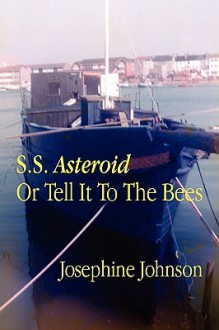 S.S. Asteroid or Tell It to the Bees - Josephine Winslow Johnson