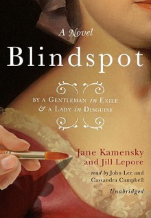 Blindspot: By a Gentleman in Exile & a Lady in Disguise - Jane Kamensky, Jill Lepore