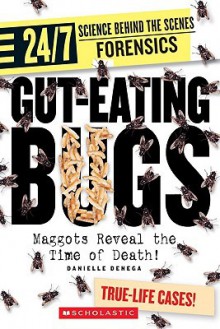 Gut-Eating Bugs: Maggots Reveal the Time of Death! - Danielle Denega