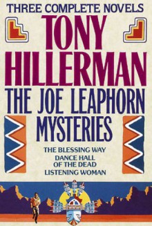 The Joe Leaphorn Mysteries: The Blessing Way / Dance Hall of the Dead / Listening Woman (Navajo Mysteries, #1-3) - Tony Hillerman