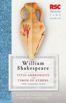 Titus Andronicus and Timon of Athens: Two Classical Plays (The RSC Shakespeare) - Pro Eric / Bate William / Rasmussen Shakespeare