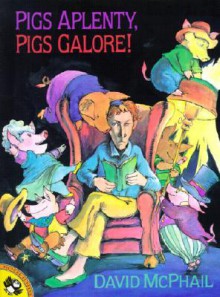 Pigs Aplenty, Pigs Galore! - David McPhail