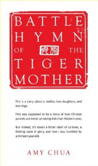 Battle Hymn of the Tiger Mother - Amy Chua