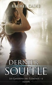 Dernier souffle (Les gardiens des éléments, #6) - Rachel Caine