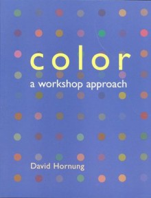 Color: A Workshop Approach - David Hornung