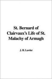 St. Bernard of Clairvaux's Life of St. Malachy of Armagh - Bernard of Clairvaux, J.H. Lawlor