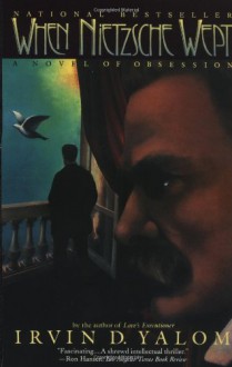 When Nietzsche Wept: A Novel of Obsession - Irvin D. Yalom