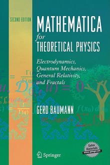 Mathematica for Theoretical Physics: Electrodynamics, Quantum Mechanics, General Relativity, and Fractals - Gerd Baumann